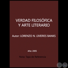 VERDAD FILOSÓFICA Y ARTE LITERARIO - Autor: LORENZO N. LIVIERES BANKS - Año 2005